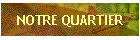 NOTRE QUARTIER